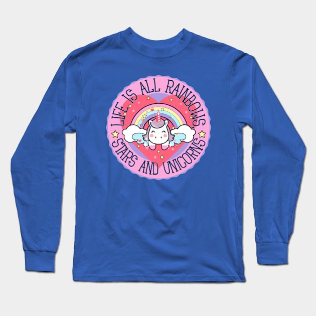 Life is all rainbows, stars and unicorns Long Sleeve T-Shirt by Epic Shirt Store